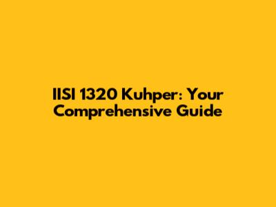 IISI 1320 Kuhper: Your Comprehensive Guide