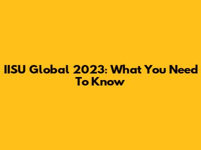 IISU Global 2023: What You Need To Know