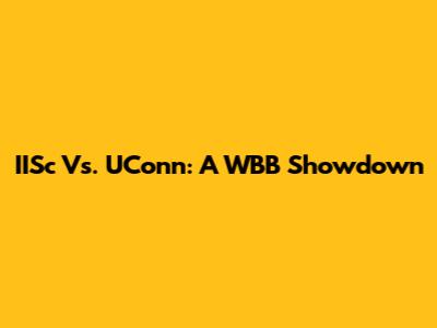IISc Vs. UConn: A WBB Showdown