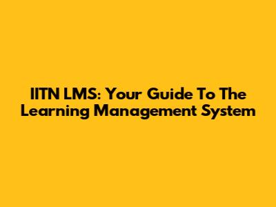 IITN LMS: Your Guide To The Learning Management System