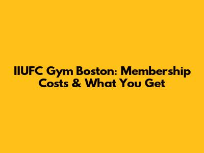 IIUFC Gym Boston: Membership Costs & What You Get
