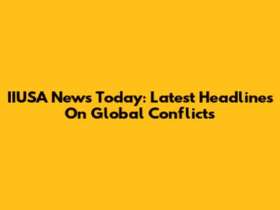 IIUSA News Today: Latest Headlines On Global Conflicts