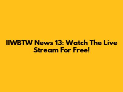 IIWBTW News 13: Watch The Live Stream For Free!