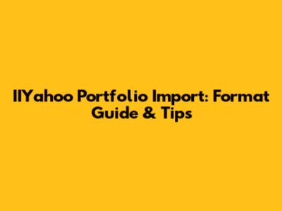 IIYahoo Portfolio Import: Format Guide & Tips