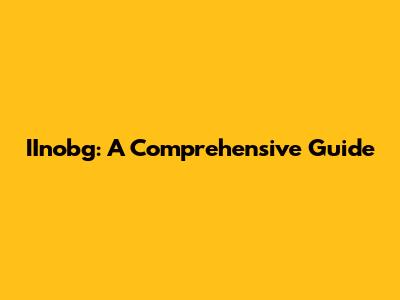 IInobg: A Comprehensive Guide