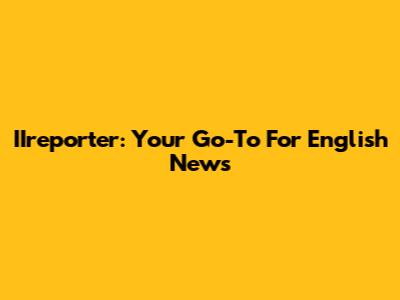 IIreporter: Your Go-To For English News