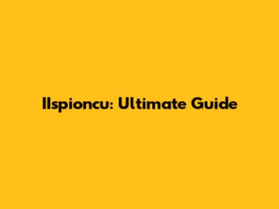 IIspioncu: Ultimate Guide