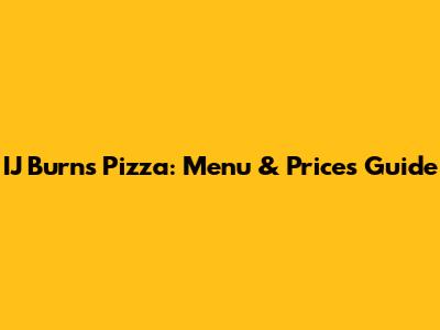 IJ Burns Pizza: Menu & Prices Guide