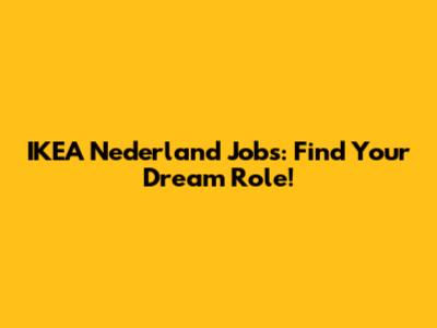 IKEA Nederland Jobs: Find Your Dream Role!