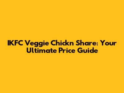 IKFC Veggie Chick'n Share: Your Ultimate Price Guide