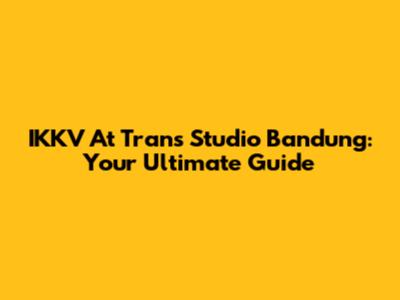 IKKV At Trans Studio Bandung: Your Ultimate Guide