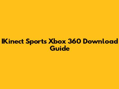 IKinect Sports Xbox 360 Download Guide