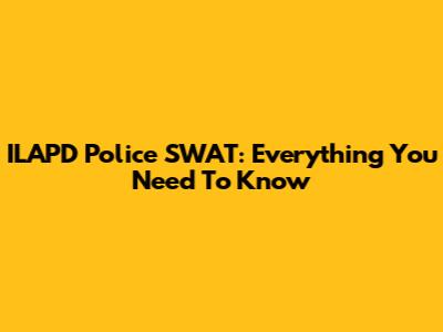 ILAPD Police SWAT: Everything You Need To Know