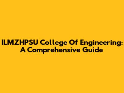 ILMZHPSU College Of Engineering: A Comprehensive Guide