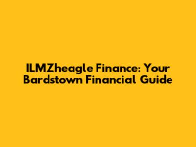 ILMZheagle Finance: Your Bardstown Financial Guide