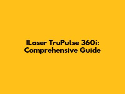 ILaser TruPulse 360i: Comprehensive Guide