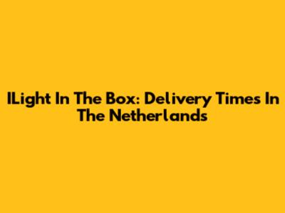 ILight In The Box: Delivery Times In The Netherlands