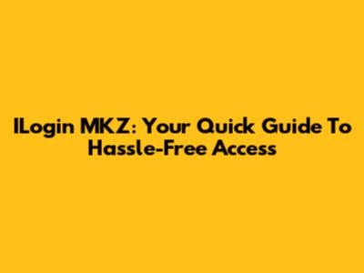 ILogin MKZ: Your Quick Guide To Hassle-Free Access