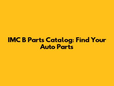IMC B Parts Catalog: Find Your Auto Parts