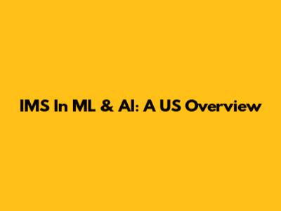 IMS In ML & AI: A US Overview