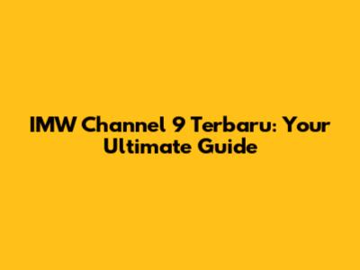 IMW Channel 9 Terbaru: Your Ultimate Guide