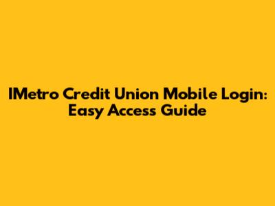 IMetro Credit Union Mobile Login: Easy Access Guide