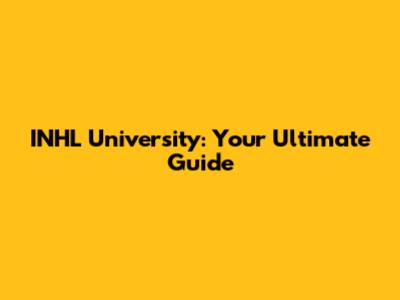INHL University: Your Ultimate Guide