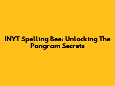 INYT Spelling Bee: Unlocking The Pangram Secrets