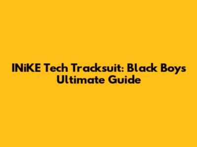 INiKE Tech Tracksuit: Black Boys' Ultimate Guide