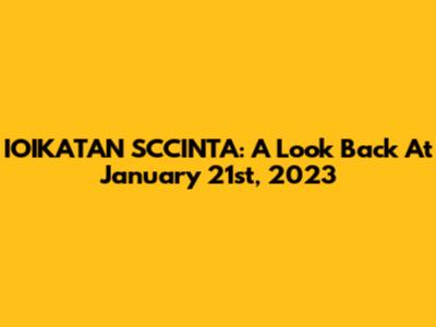 IOIKATAN SCCINTA: A Look Back At January 21st, 2023
