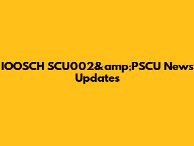 IOOSCH SCU002&amp;PSCU News Updates