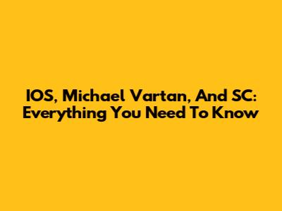 IOS, Michael Vartan, And SC: Everything You Need To Know