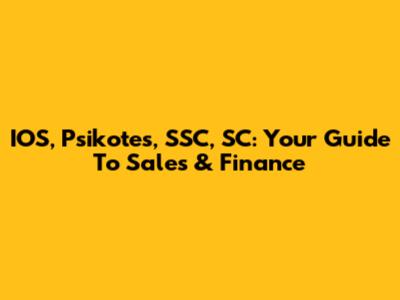 IOS, Psikotes, SSC, SC: Your Guide To Sales & Finance