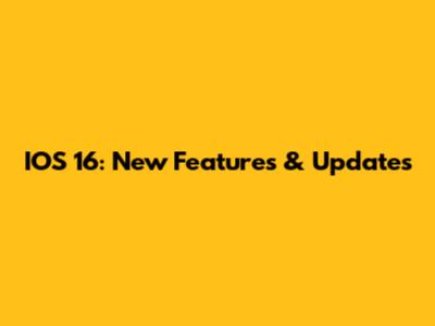 IOS 16: New Features & Updates
