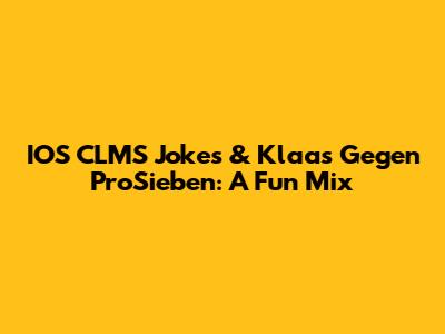 IOS CLMS Jokes & Klaas Gegen ProSieben: A Fun Mix