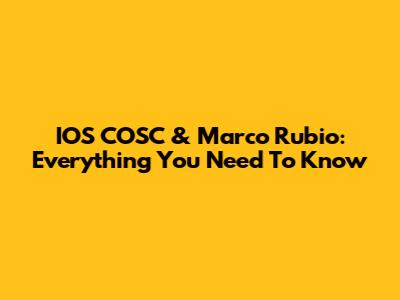 IOS COSC & Marco Rubio: Everything You Need To Know