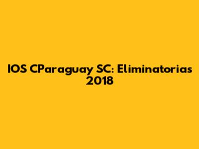 IOS CParaguay SC: Eliminatorias 2018