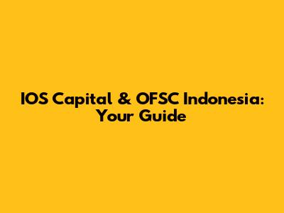 IOS Capital & OFSC Indonesia: Your Guide