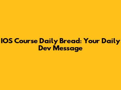 IOS Course Daily Bread: Your Daily Dev Message