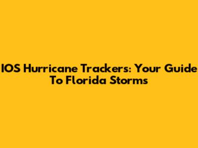 IOS Hurricane Trackers: Your Guide To Florida Storms