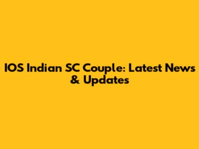 IOS Indian SC Couple: Latest News & Updates
