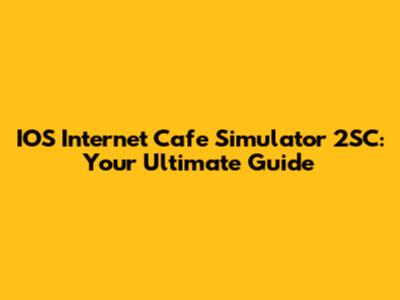 IOS Internet Cafe Simulator 2SC: Your Ultimate Guide