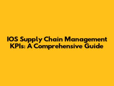 IOS Supply Chain Management KPIs: A Comprehensive Guide