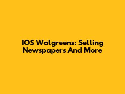 IOS Walgreens: Selling Newspapers And More
