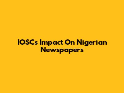 IOSC's Impact On Nigerian Newspapers