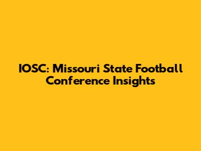 IOSC: Missouri State Football Conference Insights