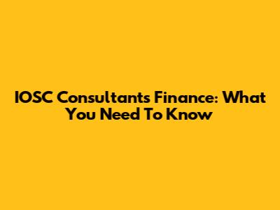 IOSC Consultants Finance: What You Need To Know