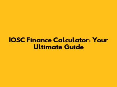 IOSC Finance Calculator: Your Ultimate Guide
