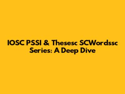 IOSC PSSI & Thesesc SCWordssc Series: A Deep Dive