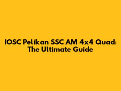 IOSC Pelikan SSC AM 4x4 Quad: The Ultimate Guide